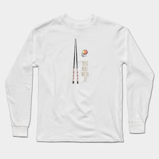 Just Roll With It Long Sleeve T-Shirt